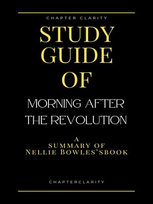 cover image of Study Guide of Morning After the Revolution by Nellie Bowles (ChapterClarity)
